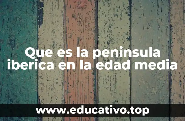 Que es la peninsula iberica en la edad media