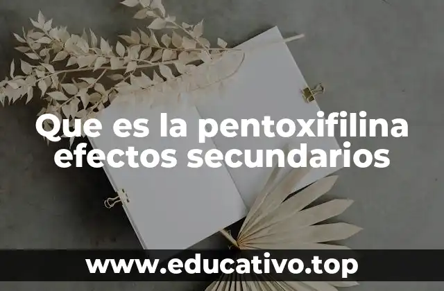 Que es la pentoxifilina efectos secundarios