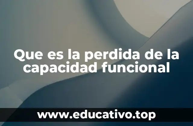 Que es la perdida de la capacidad funcional