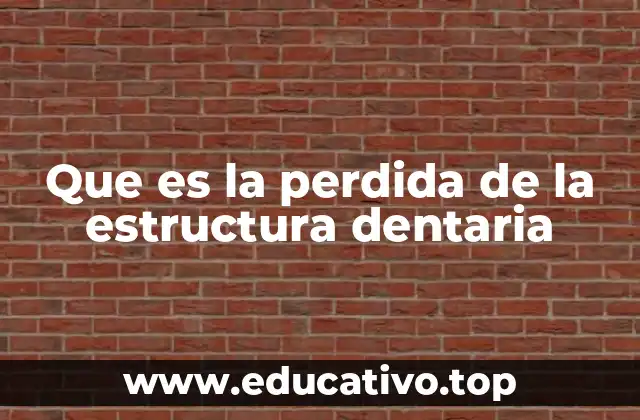 Que es la perdida de la estructura dentaria