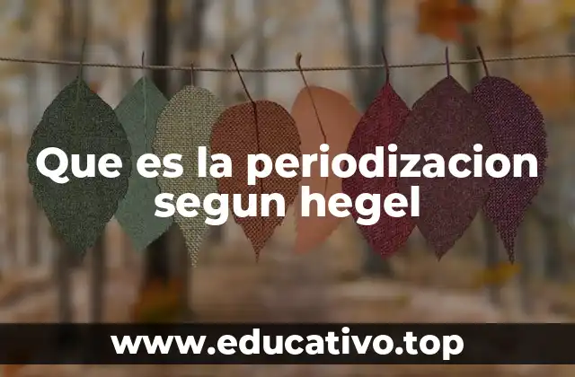 Que es la periodizacion segun hegel