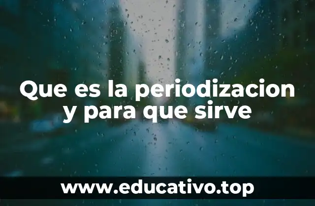 Que es la periodizacion y para que sirve