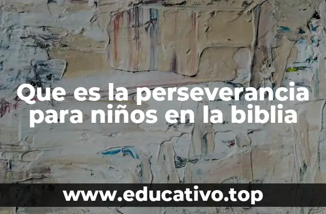 Que es la perseverancia para niños en la biblia