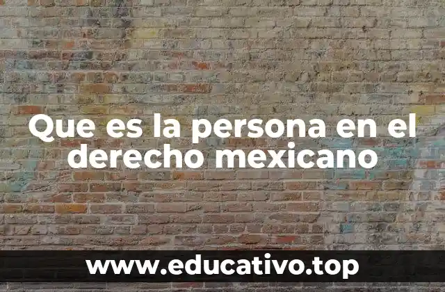 Que es la persona en el derecho mexicano