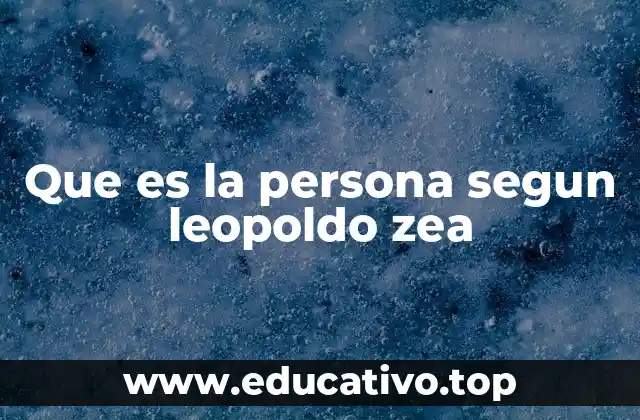 Que es la persona segun leopoldo zea