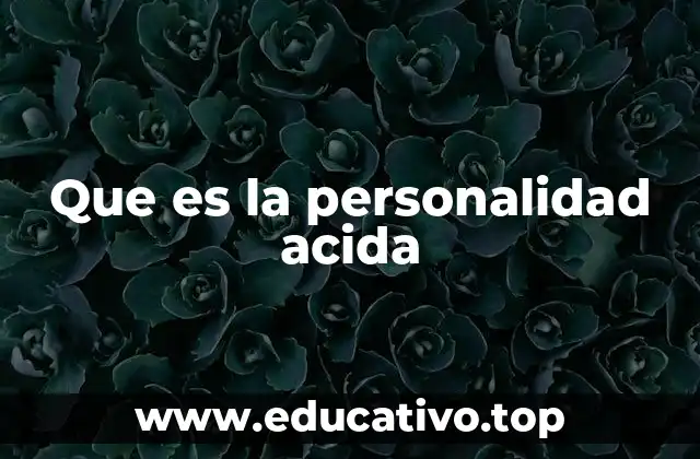 Que es la personalidad acida