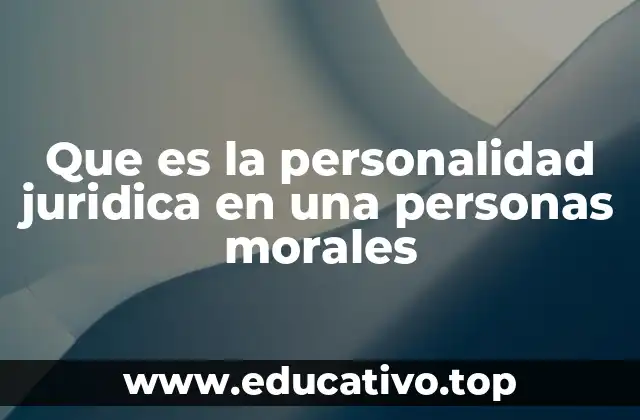 Que es la personalidad juridica en una personas morales
