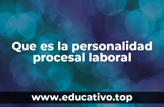 Que es la personalidad procesal laboral