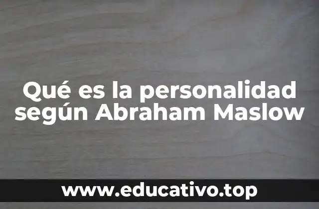 Qué es la personalidad según Abraham Maslow