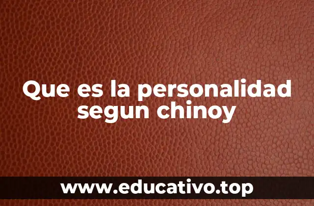 Que es la personalidad segun chinoy