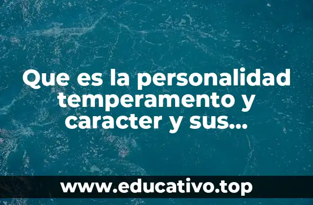 Que es la personalidad temperamento y caracter y sus caracteristicas
