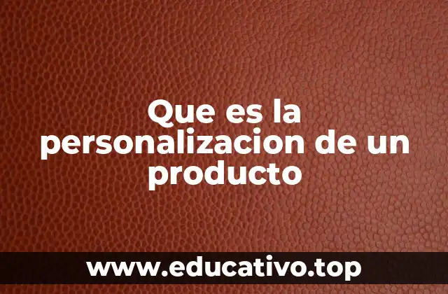 Que es la personalizacion de un producto