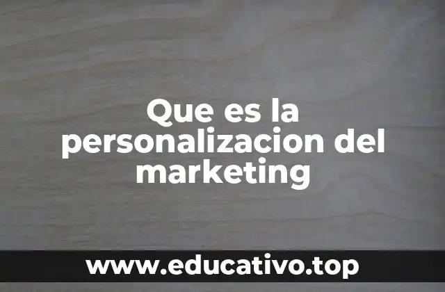 Que es la personalizacion del marketing