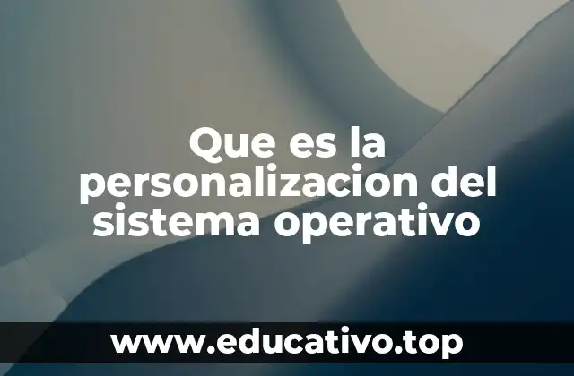 Que es la personalizacion del sistema operativo