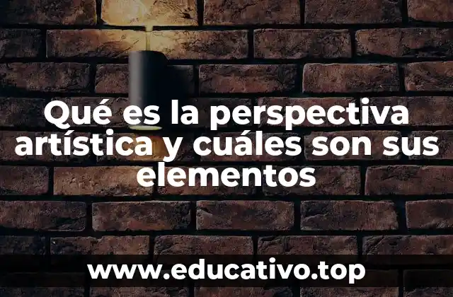 Qué es la perspectiva artística y cuáles son sus elementos
