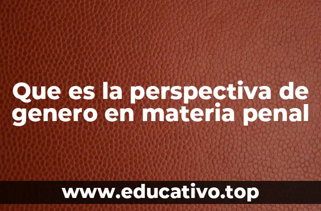 El impacto de la perspectiva de género en los procesos judiciales