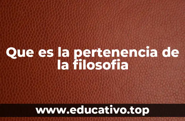 Que es la pertenencia de la filosofia