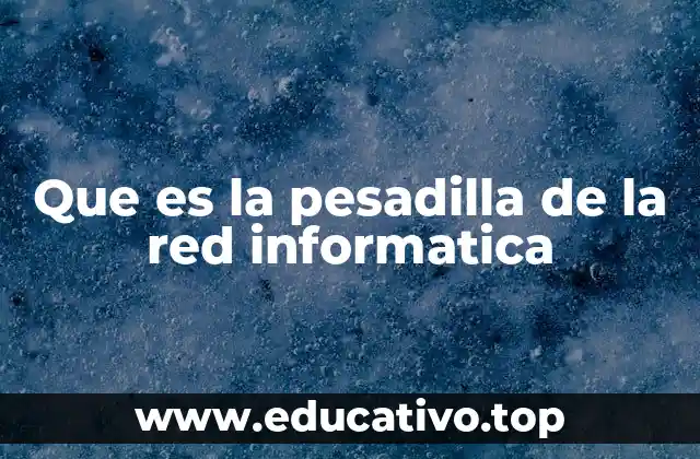 Que es la pesadilla de la red informatica