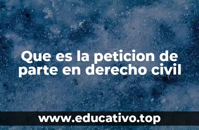 Que es la peticion de parte en derecho civil