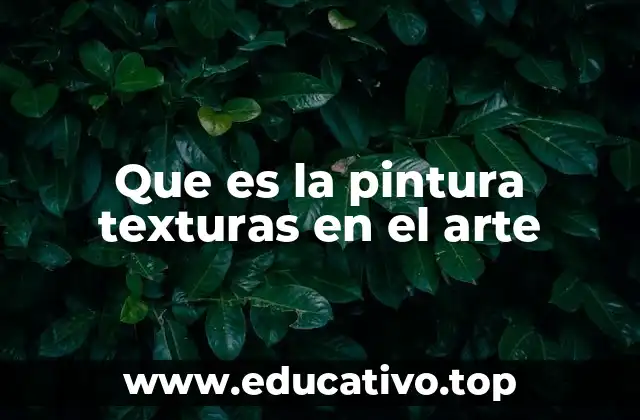 Que es la pintura texturas en el arte
