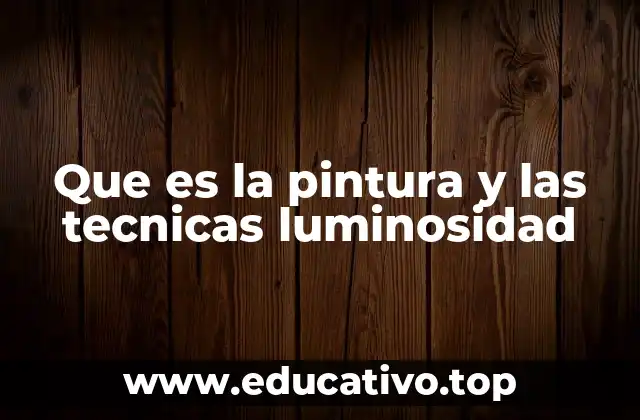 Que es la pintura y las tecnicas luminosidad