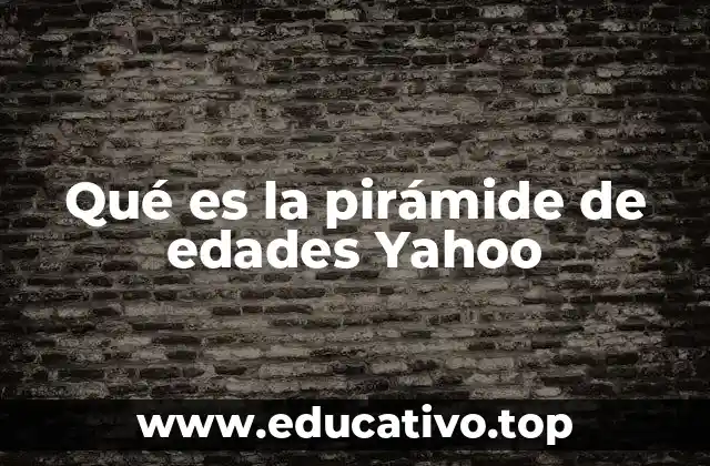 Qué es la pirámide de edades Yahoo