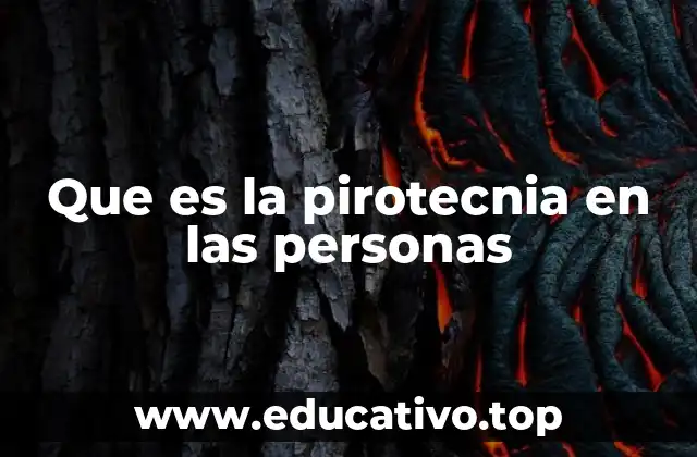 Que es la pirotecnia en las personas