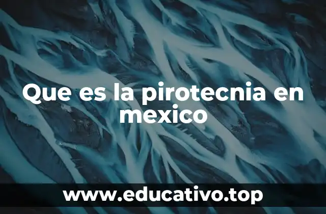 Que es la pirotecnia en mexico