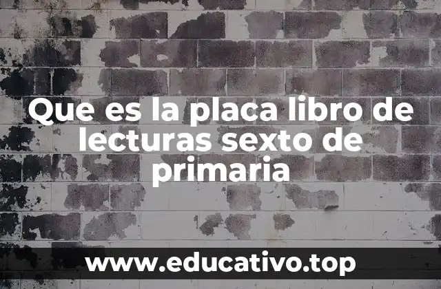 Que es la placa libro de lecturas sexto de primaria