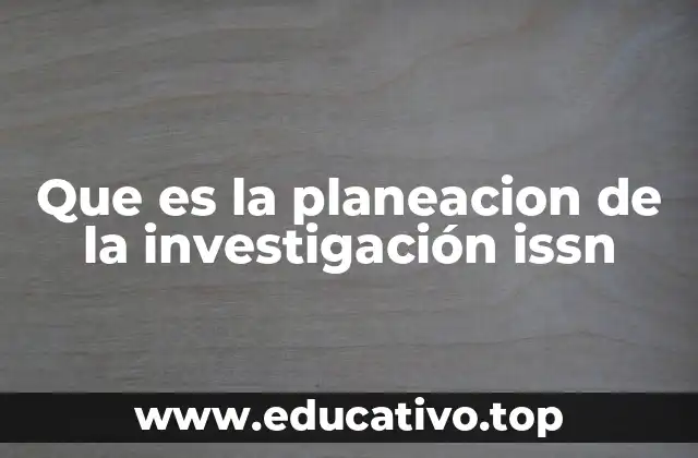 Que es la planeacion de la investigación issn