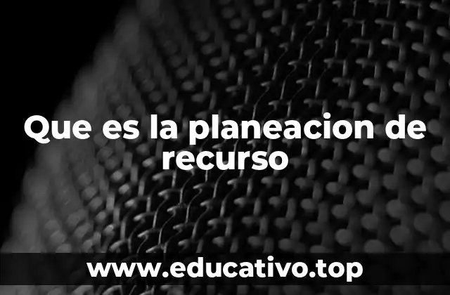 Que es la planeacion de recurso