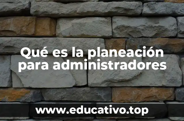 Qué es la planeación para administradores