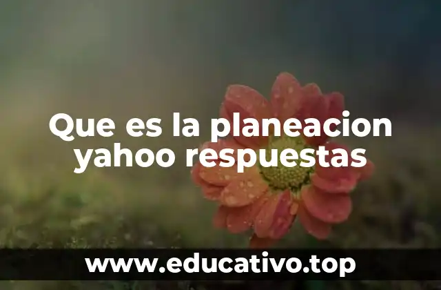 Que es la planeacion yahoo respuestas