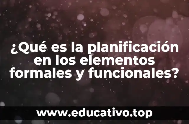 ¿Qué es la planificación en los elementos formales y funcionales?