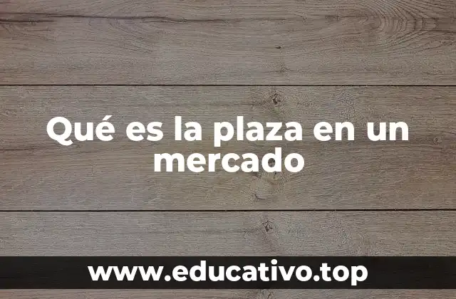 Qué es la plaza en un mercado