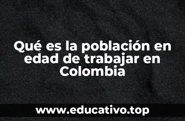Qué es la población en edad de trabajar en Colombia