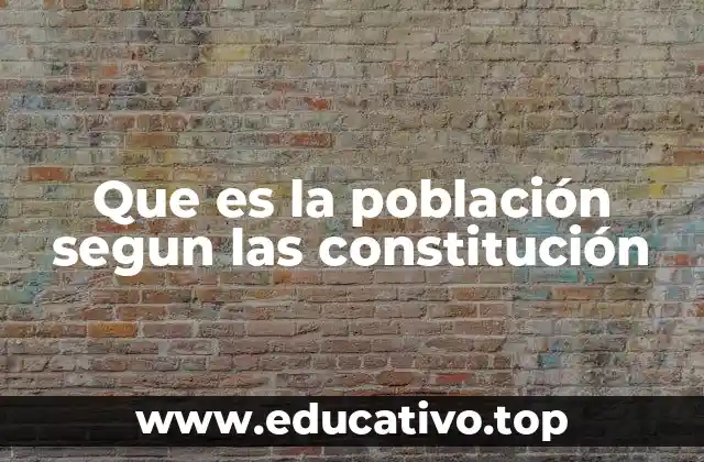 Que es la población segun las constitución