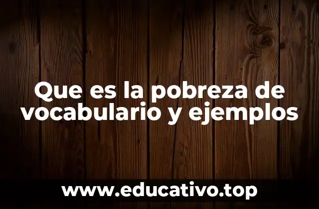Que es la pobreza de vocabulario y ejemplos