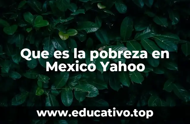 Que es la pobreza en Mexico Yahoo