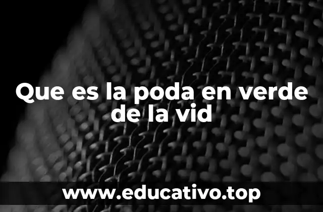 Que es la poda en verde de la vid