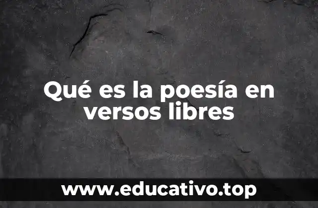 Qué es la poesía en versos libres