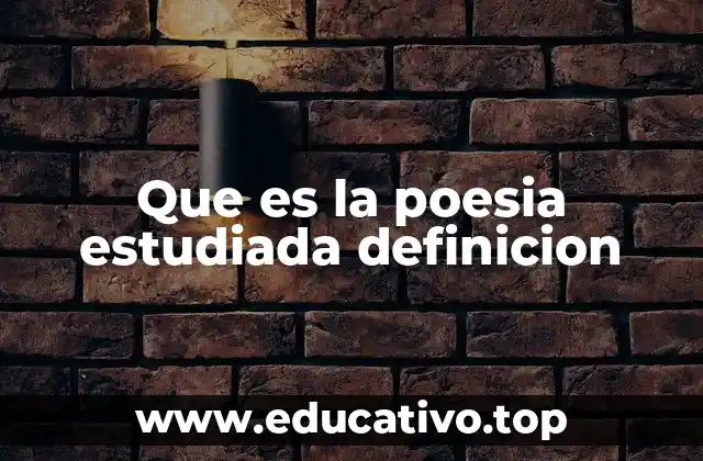 Que es la poesia estudiada definicion