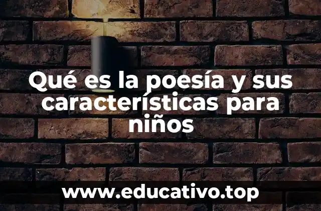 Qué es la poesía y sus características para niños