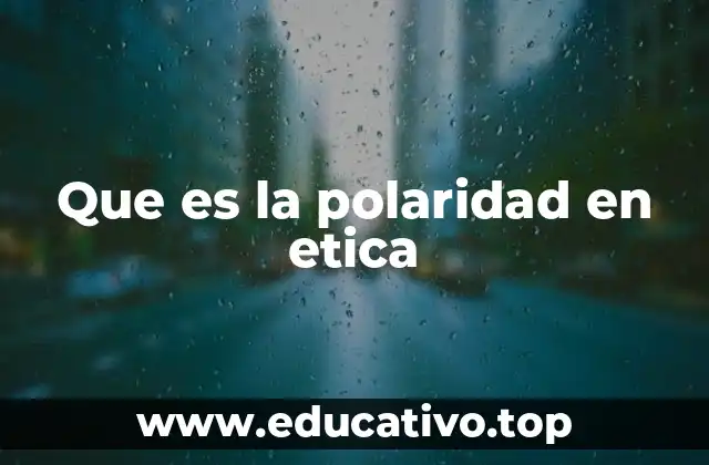 Que es la polaridad en etica