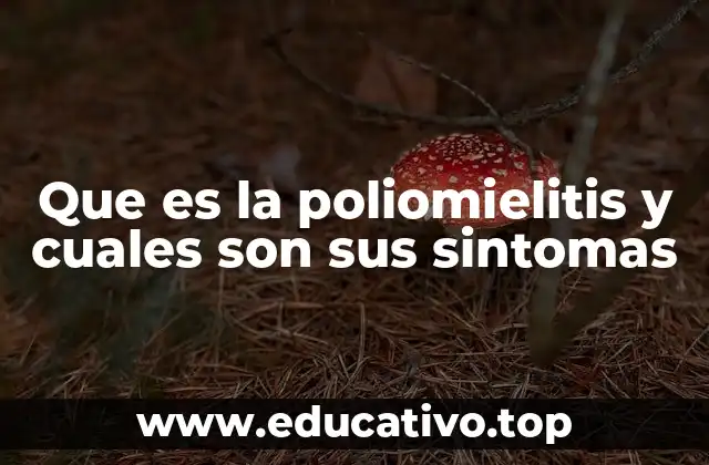 Que es la poliomielitis y cuales son sus sintomas
