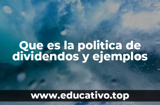 Que es la politica de dividendos y ejemplos