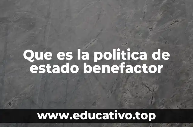 Que es la politica de estado benefactor