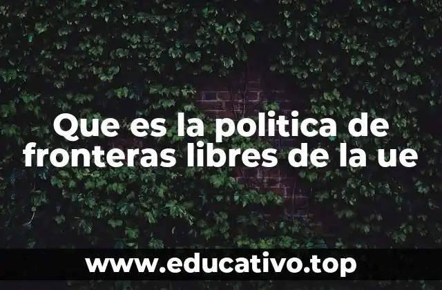 Que es la politica de fronteras libres de la ue