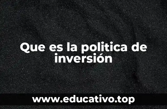 Que es la politica de inversión