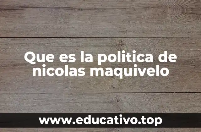 Que es la politica de nicolas maquivelo